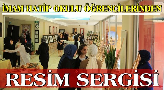 İMAM HATİP OKULU ÖĞRENCİLERİNDEN RESİM SERGİSİ