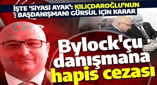 Kılıçdaroğlu'nun eski başdanışmanına FETÖ üyesi olmaktan hapis cezası