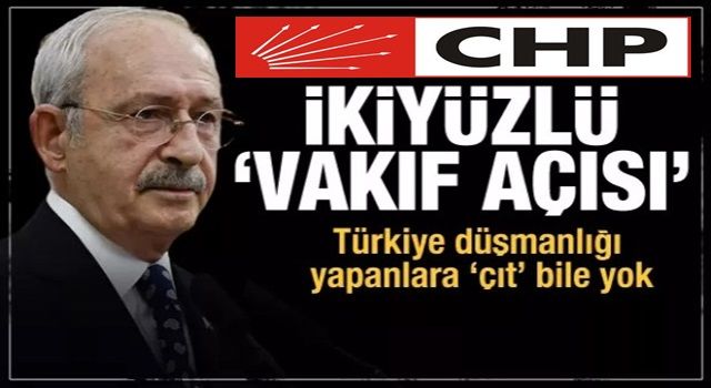 Kılıçdaroğlu'nun vakıf tutarsızlığı! Türkiye düşmanı vakıflara 'çıt' yok