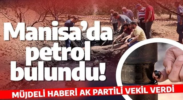 Manisa’da petrol bulundu! Müjdeli haberi AK Partili vekil verdi