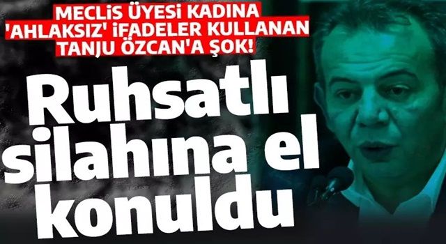 Meclis üyesi kadına 'ahlaksız' ifadeler kullanan Tanju Özcan'a şok! Ruhsatlı silahına el konuldu