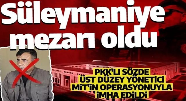 MİT'ten nokta atışı operasyon! Terör örgütünün sözde yöneticisi etkisiz hale getirildi