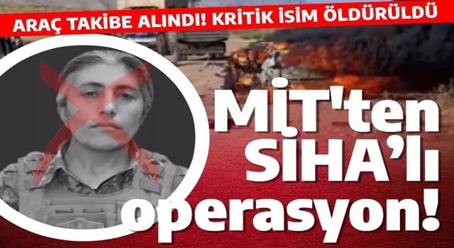 MİT'ten SİHA’lı operasyon! Kritik isim öldürüldü