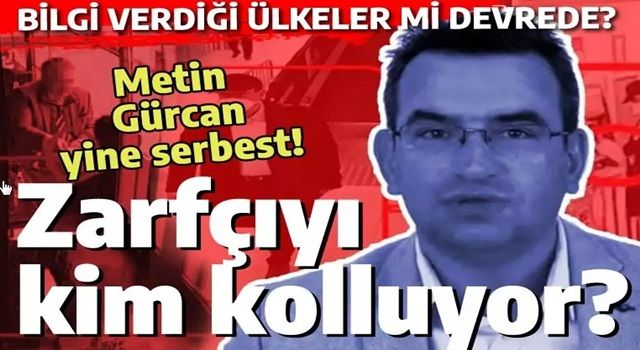 Zarfçıyı kim kolluyor? Casusluk sanığı Metin Gürcan yine serbest!