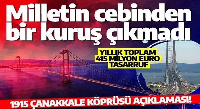 1915 Çanakkale Köprüsü açıklaması: Milletimizin cebinden bir kuruş çıkmadı