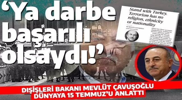 Çavuşoğlu dünyaya 15 Temmuz'u anlattı! Ya darbe başarılı olsaydı!..