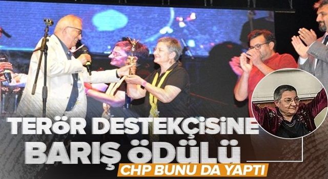 CHP'den terör destekçisine Sevgi Barış ve Dostluk ödülü! Tarihe geçen kara bir leke .