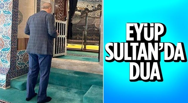 Cumhurbaşkanı Erdoğan, Eyüp Sultan'da dua etti