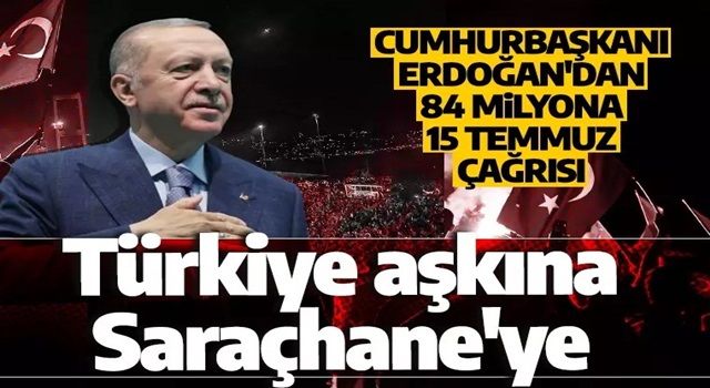 Cumhurbaşkanı Erdoğan'dan 84 milyona 15 Temmuz çağrısı