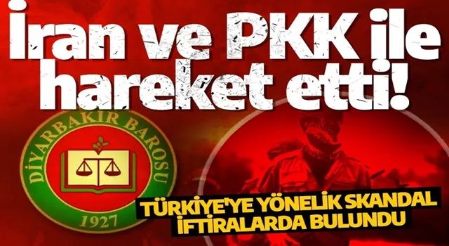 Diyarbakır Barosu da İran ve PKK ile hareket etti! Türkiye'ye yönelik skandal iftiralarda bulundu