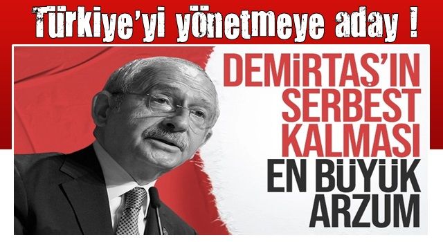 Kemal Kılıçdaroğlu: Demirtaş'ın serbest kalması en büyük arzum