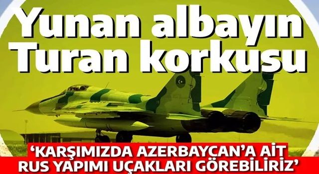 Yunan albayın 'Turan' korkusu: Türkler bizi Rus uçaklarıyla vurabilir!