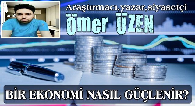 BİR EKONOMİ NASIL GÜÇLENİR?