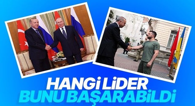 Cumhurbaşkanı Erdoğan, Putin ve Zelensky ile diyalog kurabilen tek lider