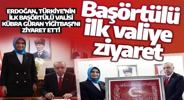 Cumhurbaşkanı Erdoğan'dan Türkiye'nin ilk başörtülü valisine ziyaret