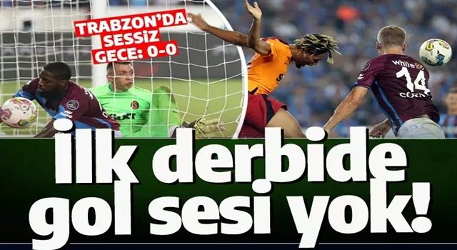 Dev derbide kazanan yok! Trabzonspor ve Galatasaray'dan sessiz duello