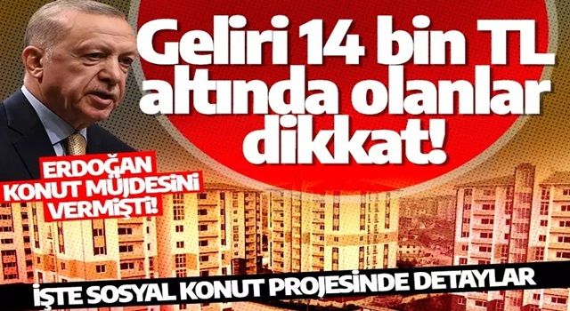 Erdoğan konut müjdesini vermişti! İşte sosyal konut projesinde detaylar: Geliri 14 bin TL altında olanlar dikkat