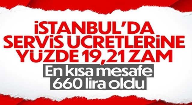 İstanbul'da servis ücretlerine yüzde 19,21 zam