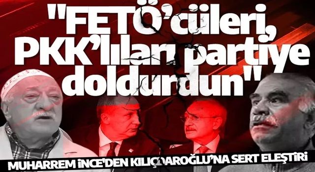 Muharrem İnce'den Kılıçdaroğlu’na sert eleştiri: "FETÖ’cüleri, PKK’lıları partiye doldurdun"