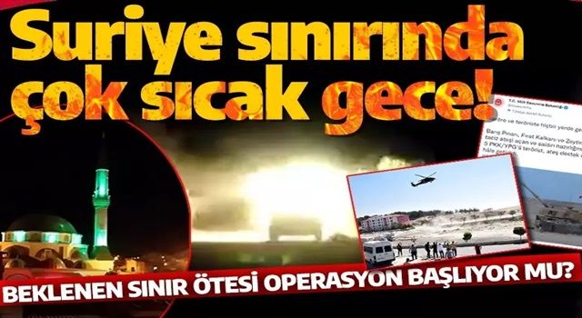 Suriye sınırında sıcak saatler! Beklenen operasyon başlıyor mu?