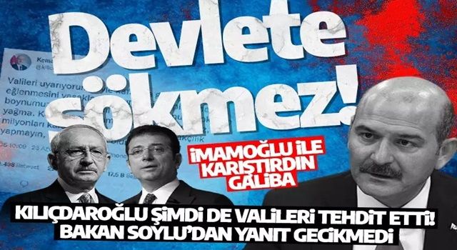 Valileri tehdit eden Kılıçdaroğlu'na Bakan Soylu'dan sert yanıt: Devlete sökmez!