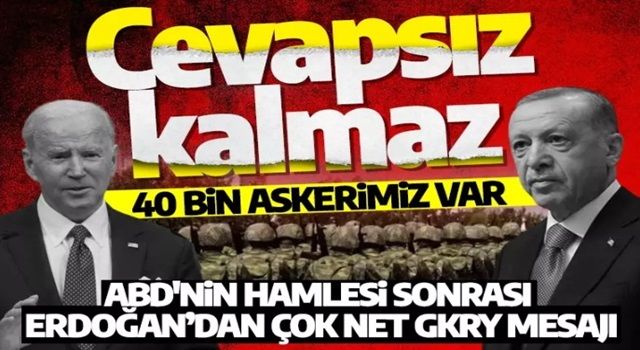 ABD'nin hamlesi sonrası Erdoğan çok net GKRY mesajı: 40 bin askerimiz var! Cevapsız kalmaz