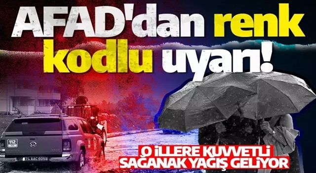 AFAD'dan renk kodlu uyarı! Yarın o illerde kuvvetli sağanak yağış geliyor