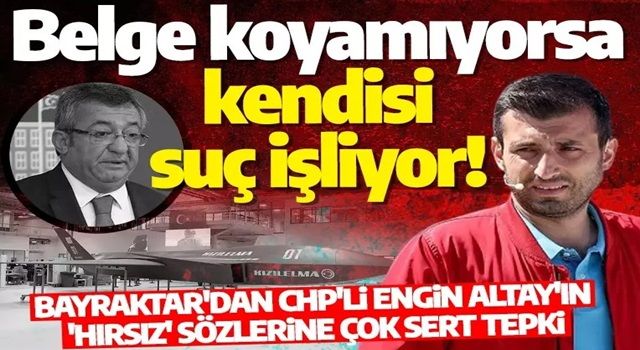 Bayraktar'dan CHP'li Engin Altay'ın 'hırsız' sözlerine çok sert tepki: Belge koyamıyorsa kendisi suç işliyor!