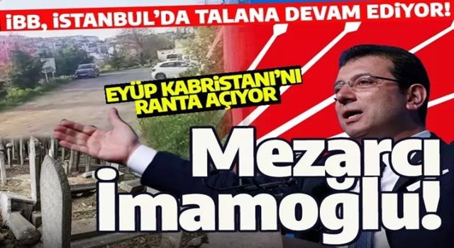 CHP şimdi de kabirlere göz dikti! Eyüp'teki mezarlığı sosyal tesise çevriyorlar