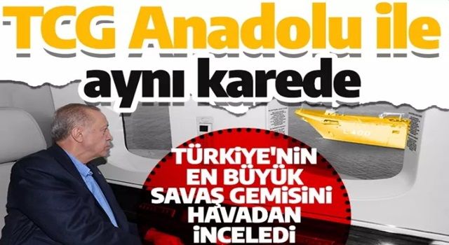 Cumhurbaşkanı Erdoğan Türkiye'nin en büyük savaş gemisi TCG Anadolu'yu havadan inceledi