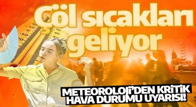 Dikkat! Meteoroloji uyardı: Çöl sıcakları geliyor