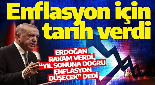 Erdoğan enflasyon için tarih verdi: Yıl sonuna doğru enflasyon düşecek