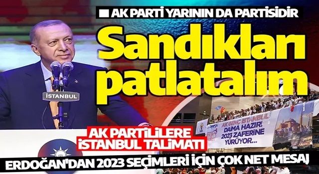 Erdoğan'dan AK Partililere İstanbul talimatı: Sandıkları öyle bir patlatalım ki...