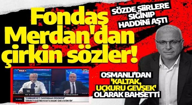 Fondaş Merdan'dan çirkin sözler! Sözde şiirlere sığınıp haddini aştı