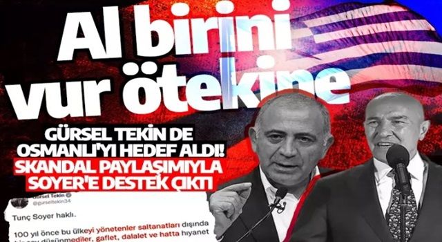 Gürsel Tekin de Osmanlı'yı hedef aldı! Skandal paylaşımıyla Soyer'e destek çıktı