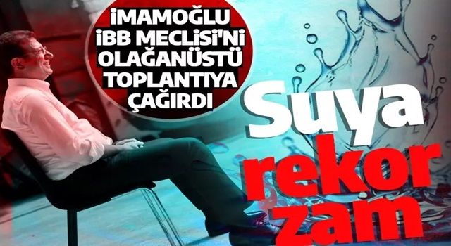 İmamoğlu düğmeye bastı! Suya rekor zam geliyor