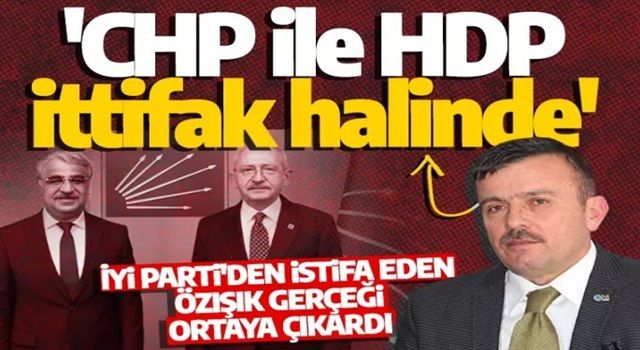 İYİ Parti'den istifa etmişti! Özışık açıkladı: CHP ile HDP ittifak halindedir