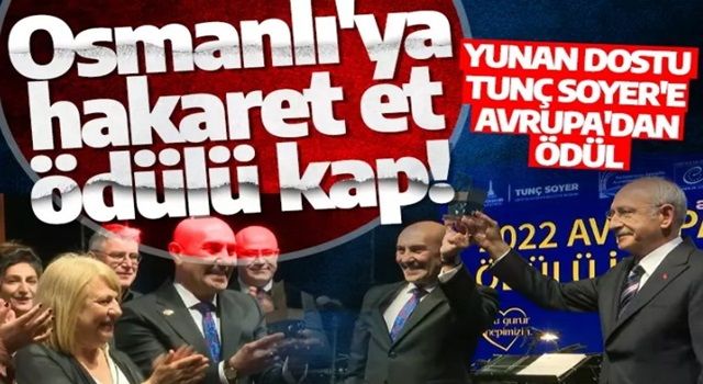 Osmanlı'ya hakaret et ödülü kap! Yunan dostu Tunç Soyer'e Avrupa'dan ödül