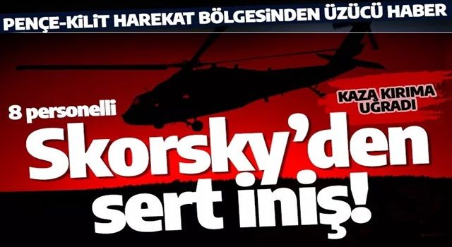 Pençe-Kilit bölgesinden üzücü haber! Skorsky helikopterimiz kaza kırıma uğradı