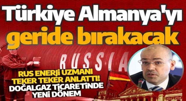 Rus enerji uzmanından çarpıcı analiz: Türkiye Almanya'yı geçerek ilk sıraya yerleşecek