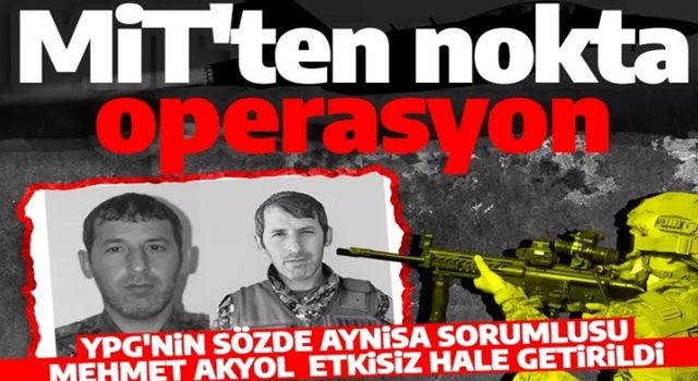 Son dakika: MİT'ten PKK'ya nokta operasyon! Sözde sorumlu Mehmet Akyol etkisiz hale getirildi