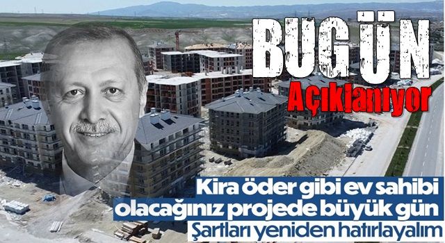 Sosyal konut projesinin detayları bugün Cumhurbaşkanı Erdoğan tarafından açıklanacak