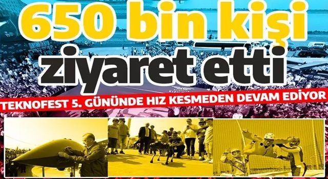 TEKNOFEST 5. gününde! 650 bin kişi ziyaret etti