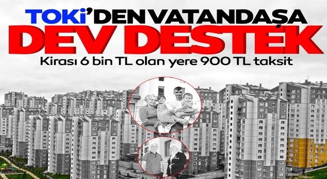 TOKİ'den vatandaşa dev destek: Kirası 6 bin TL olan ev 900 TL'ye onların oldu