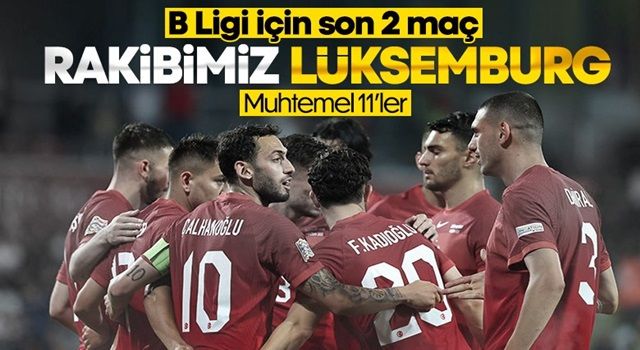 Türkiye - Lüksemburg maçının muhtemel 11'leri