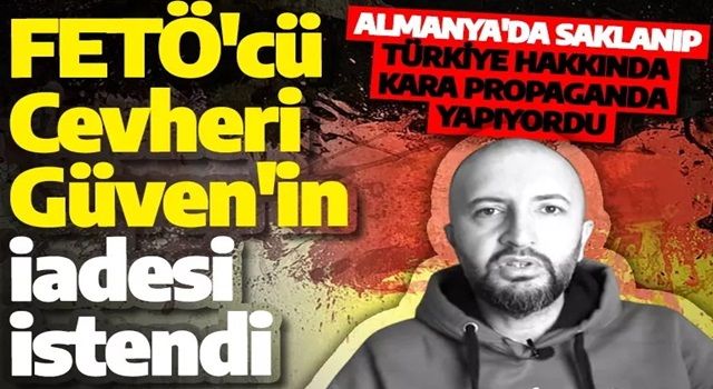 Adalet Bakanlığı harekete geçti! FETÖ'cü Cevheri Güven'in iadesi istendi