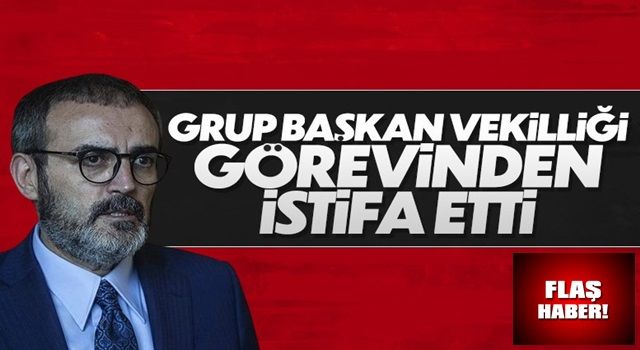 AK Parti Grup Başkanvekili Mahir Ünal, görevinden istifa etti