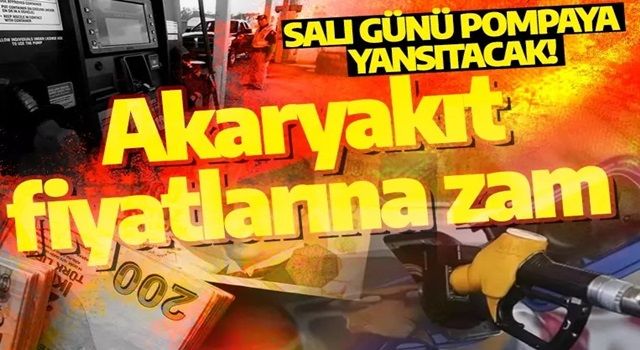 Akaryakıt fiyatlarına zam: Salı günü pompaya yansıyacak