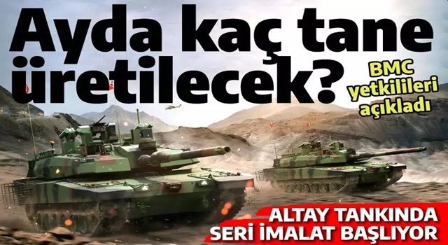 ALTAY tankının ayda kaç adet üretileceği belli oldu: BMC yetkilileri açıkladı