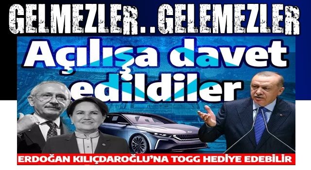 Ankara kulislerinden bomba iddia! Akşener ve Kılıçdaroğlu TOGG açılışına davet edildiler